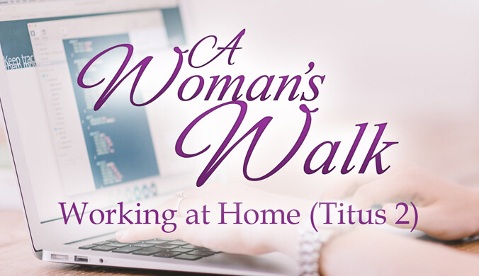 Does Titus 2 Command Women to Work from Home? Exploring Biblical Roles